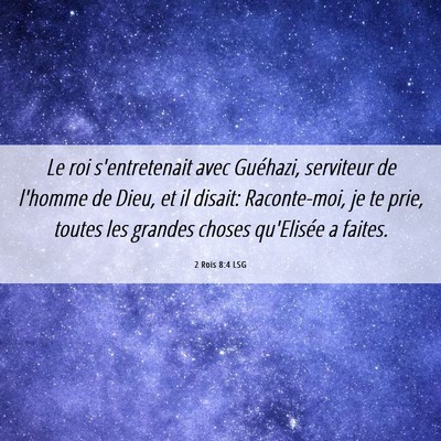 Picture 06 - 2 Rois 8:4 LSG - Le roi s'entretenait avec Guéhazi, serviteur de - Bible Verse Picture
