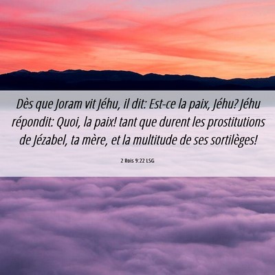 Picture 06 - 2 Rois 9:22 LSG - Dès que Joram vit Jéhu, il dit: Est-ce la paix, - Bible Verse Picture