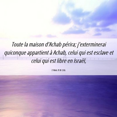 Picture 06 - 2 Rois 9:8 LSG - Toute la maison d'Achab périra; j'exterminerai - Bible Verse Picture