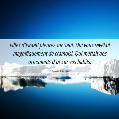 Picture 06 - 2 Samuel 1:24 LSG - Filles d'Israël! pleurez sur Saül, Qui vous - Bible Verse Picture