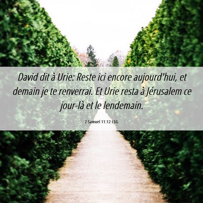 Picture 06 - 2 Samuel 11:12 LSG - David dit à Urie: Reste ici encore aujourd'hui, - Bible Verse Picture
