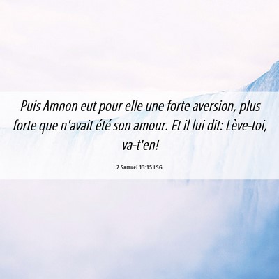 Picture 06 - 2 Samuel 13:15 LSG - Puis Amnon eut pour elle une forte aversion, plus - Bible Verse Picture