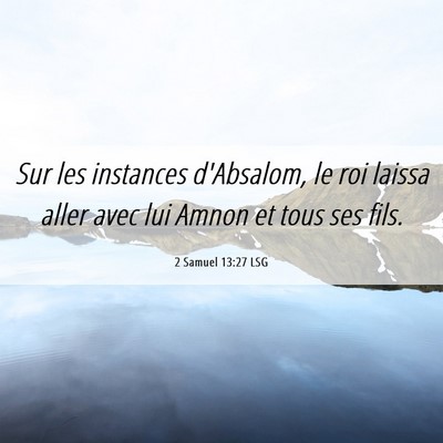 Picture 06 - 2 Samuel 13:27 LSG - Sur les instances d'Absalom, le roi laissa aller - Bible Verse Picture