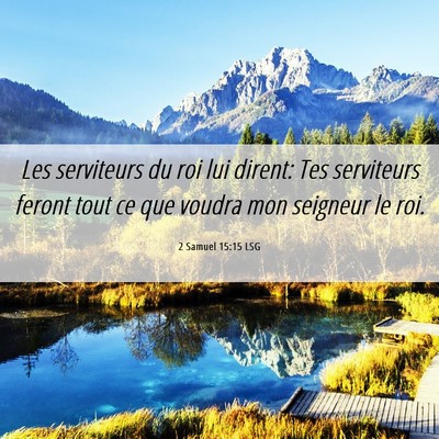 Picture 06 - 2 Samuel 15:15 LSG - Les serviteurs du roi lui dirent: Tes serviteurs - Bible Verse Picture