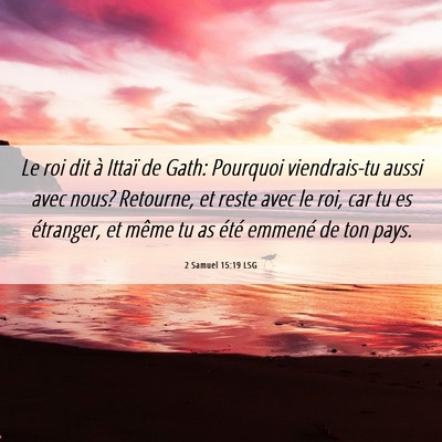 Picture 06 - 2 Samuel 15:19 LSG - Le roi dit à Ittaï de Gath: Pourquoi - Bible Verse Picture