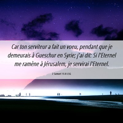 Picture 06 - 2 Samuel 15:8 LSG - Car ton serviteur a fait un voeu, pendant que je - Bible Verse Picture