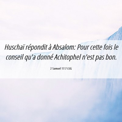 Picture 06 - 2 Samuel 17:7 LSG - Huschaï répondit à Absalom: Pour cette fois le - Bible Verse Picture