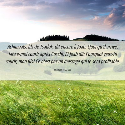 Picture 06 - 2 Samuel 18:22 LSG - Achimaats, fils de Tsadok, dit encore à Joab: - Bible Verse Picture