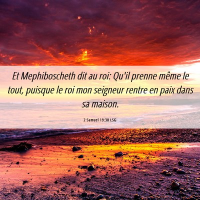 Picture 06 - 2 Samuel 19:30 LSG - Et Mephiboscheth dit au roi: Qu'il prenne même - Bible Verse Picture