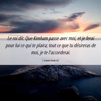 Picture 06 - 2 Samuel 19:38 LSG - Le roi dit: Que Kimham passe avec moi, et je - Bible Verse Picture