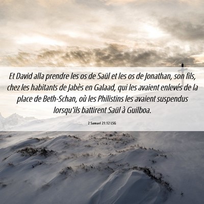 Picture 06 - 2 Samuel 21:12 LSG - Et David alla prendre les os de Saül et les os - Bible Verse Picture