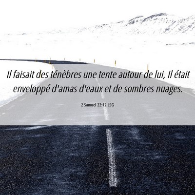 Picture 06 - 2 Samuel 22:12 LSG - Il faisait des ténèbres une tente autour de - Bible Verse Picture