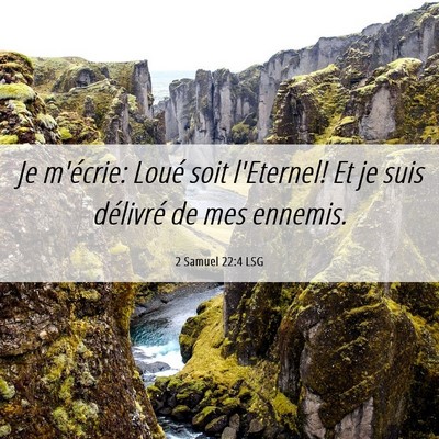 Picture 06 - 2 Samuel 22:4 LSG - Je m'écrie: Loué soit l'Eternel! Et je suis - Bible Verse Picture