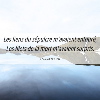 Picture 06 - 2 Samuel 22:6 LSG - Les liens du sépulcre m'avaient entouré, Les - Bible Verse Picture
