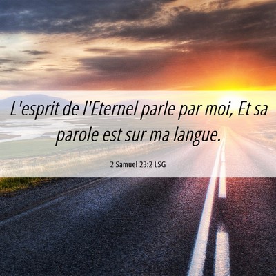 Picture 06 - 2 Samuel 23:2 LSG - L'esprit de l'Eternel parle par moi, Et sa parole - Bible Verse Picture