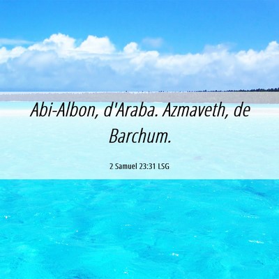 Picture 06 - 2 Samuel 23:31 LSG - Abi-Albon, d'Araba. Azmaveth, de - Bible Verse Picture