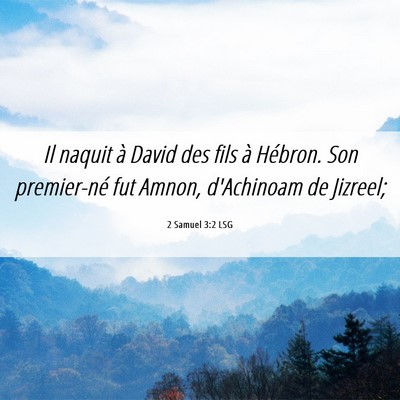 Picture 06 - 2 Samuel 3:2 LSG - Il naquit à David des fils à Hébron. Son - Bible Verse Picture