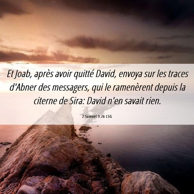 Picture 06 - 2 Samuel 3:26 LSG - Et Joab, après avoir quitté David, envoya sur - Bible Verse Picture