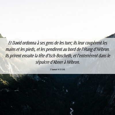 Picture 06 - 2 Samuel 4:12 LSG - Et David ordonna à ses gens de les tuer; ils - Bible Verse Picture