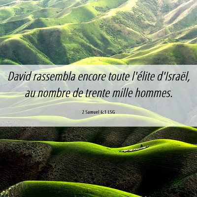 Picture 06 - 2 Samuel 6:1 LSG - David rassembla encore toute l'élite d'Israël, - Bible Verse Picture