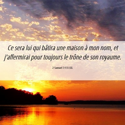 Picture 06 - 2 Samuel 7:13 LSG - Ce sera lui qui bâtira une maison à mon nom, et - Bible Verse Picture