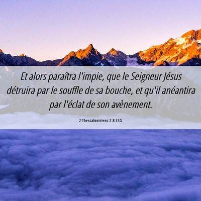 Picture 06 - 2 Thessaloniciens 2:8 LSG - Et alors paraîtra l'impie, que le Seigneur - Bible Verse Picture
