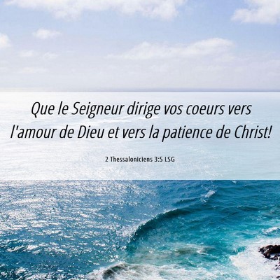Picture 06 - 2 Thessaloniciens 3:5 LSG - Que le Seigneur dirige vos coeurs vers l'amour de - Bible Verse Picture