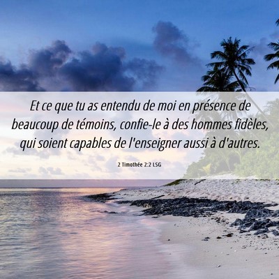 Picture 06 - 2 Timothée 2:2 LSG - Et ce que tu as entendu de moi en présence de - Bible Verse Picture