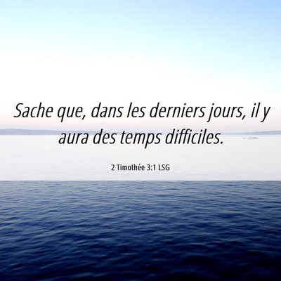 Picture 06 - 2 Timothée 3:1 LSG - Sache que, dans les derniers jours, il y aura des - Bible Verse Picture