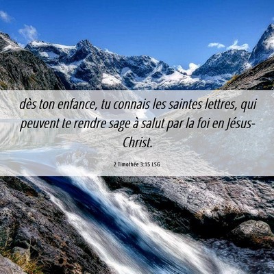 Picture 06 - 2 Timothée 3:15 LSG - dès ton enfance, tu connais les saintes lettres, - Bible Verse Picture