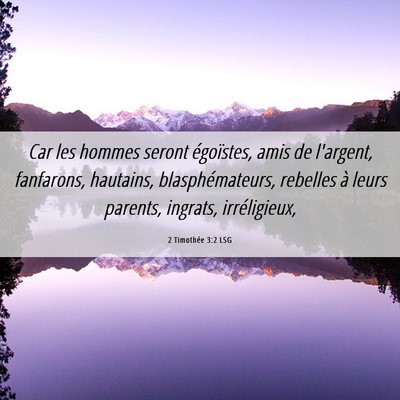 Picture 06 - 2 Timothée 3:2 LSG - Car les hommes seront égoïstes, amis de - Bible Verse Picture