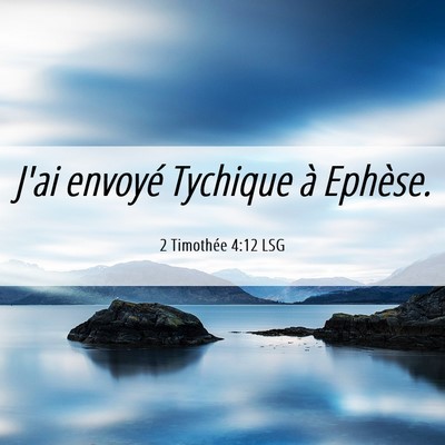Picture 06 - 2 Timothée 4:12 LSG - J'ai envoyé Tychique à - Bible Verse Picture