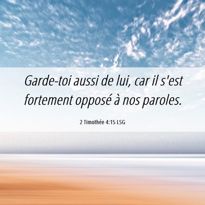 Picture 06 - 2 Timothée 4:15 LSG - Garde-toi aussi de lui, car il s'est fortement - Bible Verse Picture
