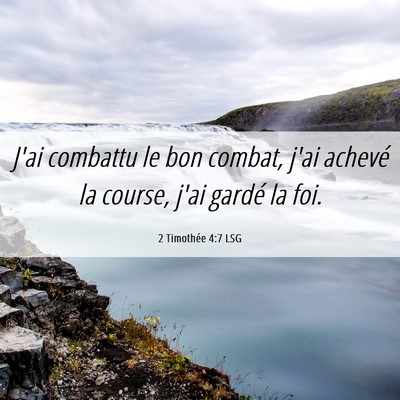 Picture 06 - 2 Timothée 4:7 LSG - J'ai combattu le bon combat, j'ai achevé la - Bible Verse Picture
