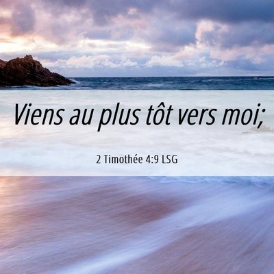 Picture 06 - 2 Timothée 4:9 LSG - Viens au plus tôt vers - Bible Verse Picture