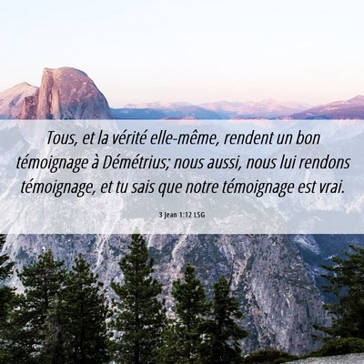 Picture 06 - 3 Jean 1:12 LSG - Tous, et la vérité elle-même, rendent un bon - Bible Verse Picture