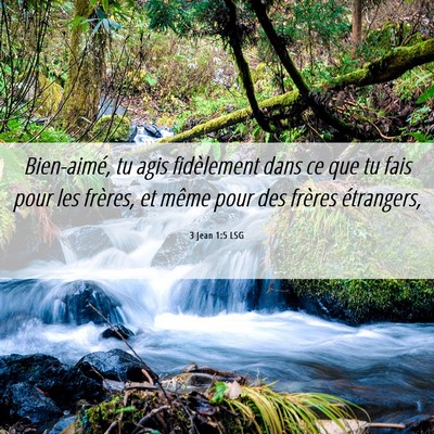 Picture 06 - 3 Jean 1:5 LSG - Bien-aimé, tu agis fidèlement dans ce que tu - Bible Verse Picture