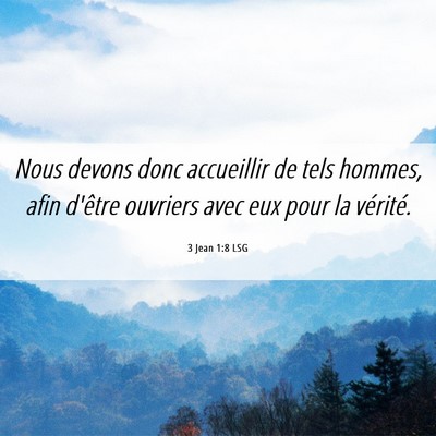 Picture 06 - 3 Jean 1:8 LSG - Nous devons donc accueillir de tels hommes, afin - Bible Verse Picture