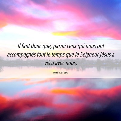 Picture 06 - Actes 1:21 LSG - Il faut donc que, parmi ceux qui nous ont - Bible Verse Picture