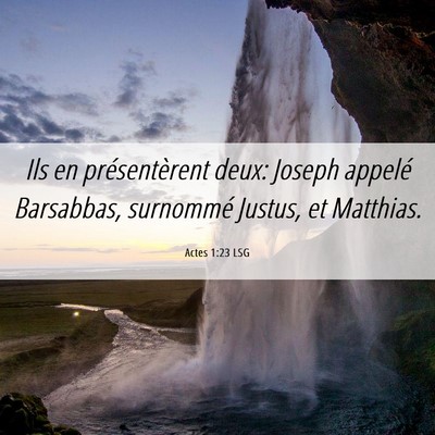 Picture 06 - Actes 1:23 LSG - Ils en présentèrent deux: Joseph appelé - Bible Verse Picture