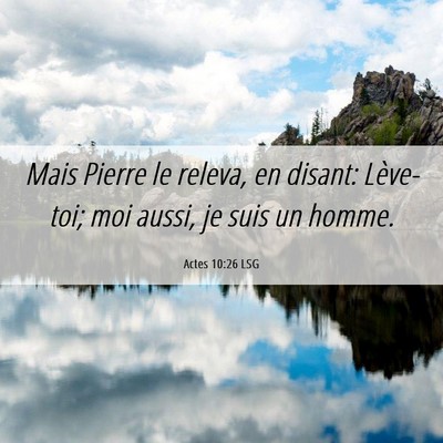 Picture 06 - Actes 10:26 LSG - Mais Pierre le releva, en disant: Lève-toi; moi - Bible Verse Picture