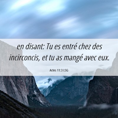 Picture 06 - Actes 11:3 LSG - en disant: Tu es entré chez des incirconcis, et - Bible Verse Picture