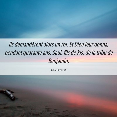 Picture 06 - Actes 13:21 LSG - Ils demandèrent alors un roi. Et Dieu leur - Bible Verse Picture
