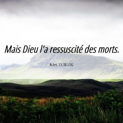 Picture 06 - Actes 13:30 LSG - Mais Dieu l'a ressuscité des - Bible Verse Picture