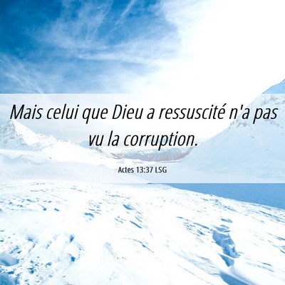 Picture 06 - Actes 13:37 LSG - Mais celui que Dieu a ressuscité n'a pas vu la - Bible Verse Picture