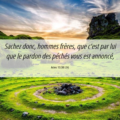 Picture 06 - Actes 13:38 LSG - Sachez donc, hommes frères, que c'est par lui - Bible Verse Picture