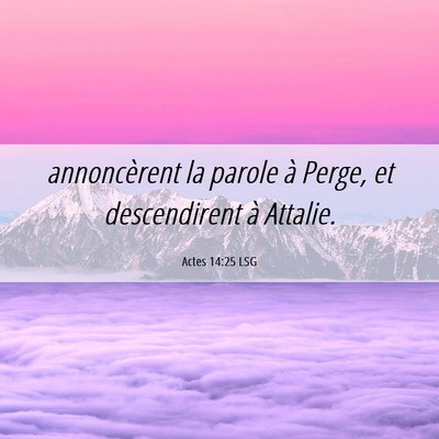 Picture 06 - Actes 14:25 LSG - annoncèrent la parole à Perge, et descendirent - Bible Verse Picture