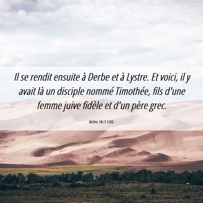Picture 06 - Actes 16:1 LSG - Il se rendit ensuite à Derbe et à Lystre. Et - Bible Verse Picture