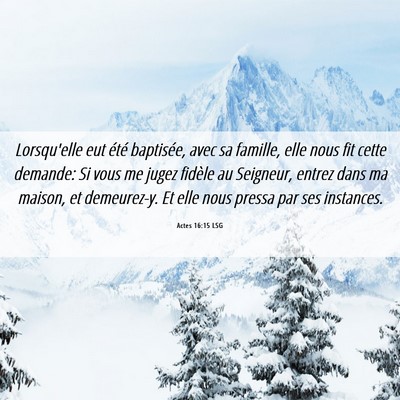 Picture 06 - Actes 16:15 LSG - Lorsqu'elle eut été baptisée, avec sa famille, - Bible Verse Picture