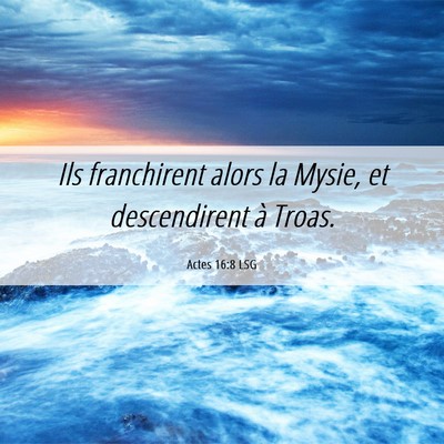 Picture 06 - Actes 16:8 LSG - Ils franchirent alors la Mysie, et descendirent - Bible Verse Picture